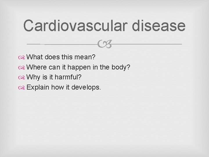 Cardiovascular disease What does this mean? Where can it happen in the body? Why