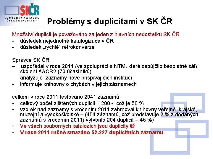 Problémy s duplicitami v SK ČR Množství duplicit je považováno za jeden z hlavních