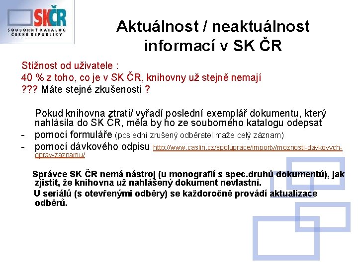 Aktuálnost / neaktuálnost informací v SK ČR Stížnost od uživatele : 40 % z