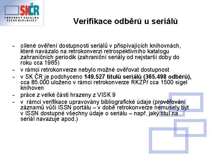 Verifikace odběrů u seriálů - cílené ověření dostupnosti seriálů v přispívajících knihovnách, které navázalo