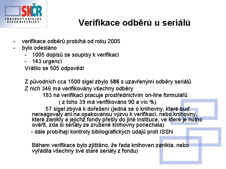 Verifikace odběrů u seriálů - verifikace odběrů probíhá od roku 2005 bylo odesláno -