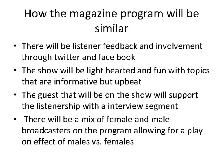 How the magazine program will be similar • There will be listener feedback and How the magazine program will be similar • There will be listener feedback and