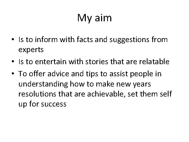 My aim • Is to inform with facts and suggestions from experts • Is My aim • Is to inform with facts and suggestions from experts • Is