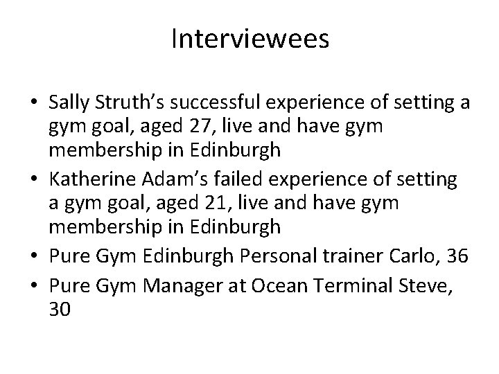 Interviewees • Sally Struth’s successful experience of setting a gym goal, aged 27, live Interviewees • Sally Struth’s successful experience of setting a gym goal, aged 27, live