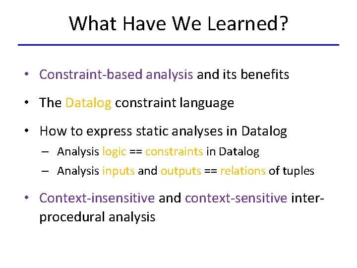 What Have We Learned? • Constraint-based analysis and its benefits • The Datalog constraint