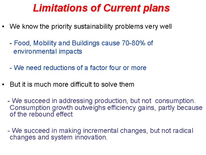 Limitations of Current plans • We know the priority sustainability problems very well -