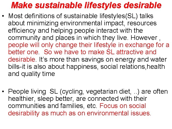 Make sustainable lifestyles desirable • Most definitions of sustainable lifestyles(SL) talks about minimizing environmental