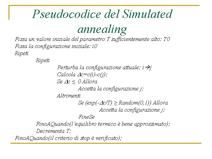 Pseudocodice del Simulated annealing Fissa un valore iniziale del parametro T sufficientemente alto: T