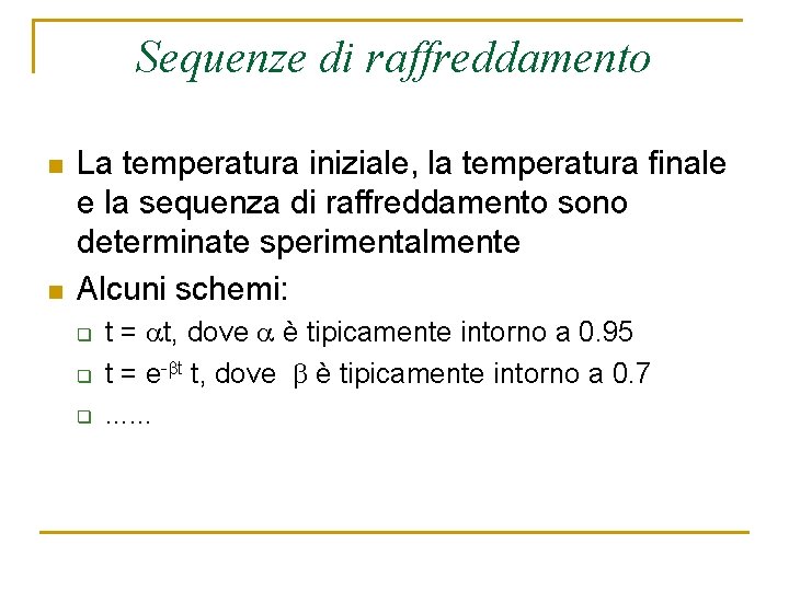 Sequenze di raffreddamento n n La temperatura iniziale, la temperatura finale e la sequenza