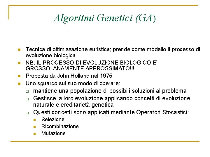 Algoritmi Genetici (GA) n n Tecnica di ottimizzazione euristica; prende come modello il processo