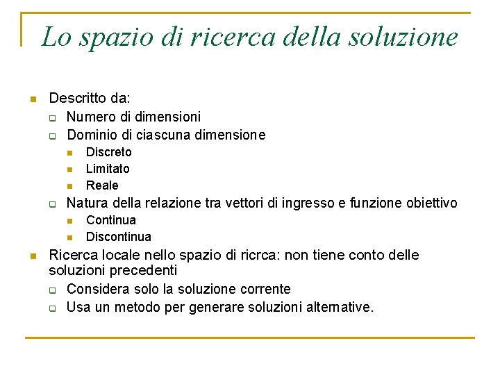Lo spazio di ricerca della soluzione n Descritto da: q Numero di dimensioni q