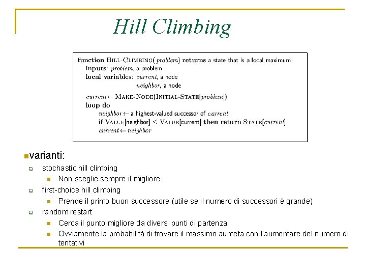 Hill Climbing nvarianti: q q q stochastic hill climbing n Non sceglie sempre il