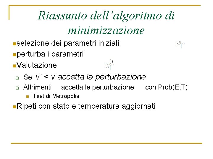 Riassunto dell’algoritmo di minimizzazione nselezione dei parametri iniziali nperturba i parametri n. Valutazione q
