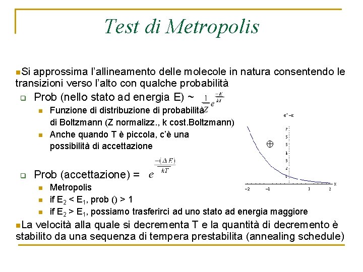 Test di Metropolis n. Si approssima l’allineamento delle molecole in natura consentendo le transizioni