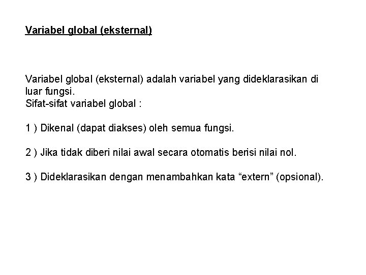 Variabel global (eksternal) adalah variabel yang dideklarasikan di luar fungsi. Sifat-sifat variabel global :