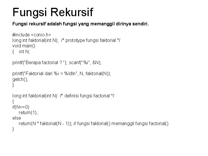 Fungsi Rekursif Fungsi rekursif adalah fungsi yang memanggil dirinya sendiri. #include <conio. h> long