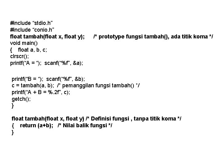 #include “stdio. h” #include “conio. h” float tambah(float x, float y); void main() {