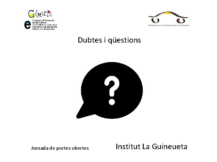 Dubtes i qüestions Jornada de portes obertes Institut La Guineueta 
