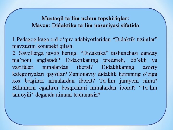 Mustaqil ta’lim uchun topshiriqlar: Mavzu: Didaktika ta’lim nazariyasi sifatida 1. Pedagogikaga oid o‘quv adabiyotlaridan