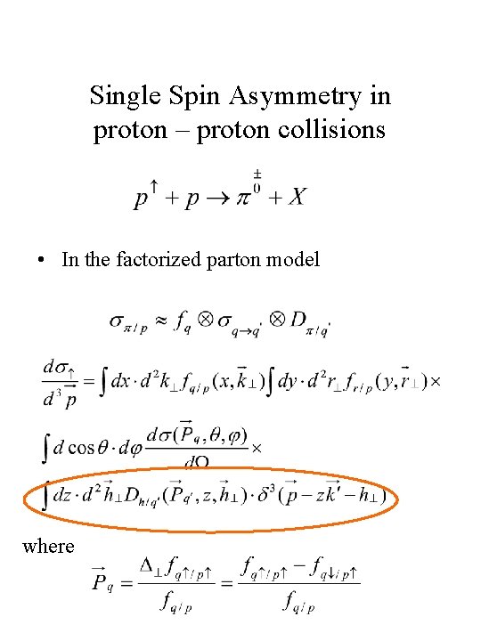Single Spin Asymmetry in proton – proton collisions • In the factorized parton model