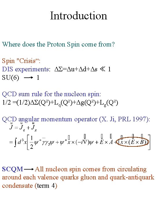 Introduction Where does the Proton Spin come from? Spin "Crisis“: DIS experiments: ΔΣ=Δu+Δd+Δs ≪