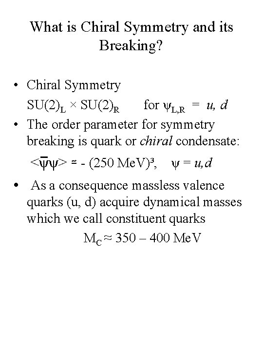 What is Chiral Symmetry and its Breaking? • Chiral Symmetry SU(2)L × SU(2)R for