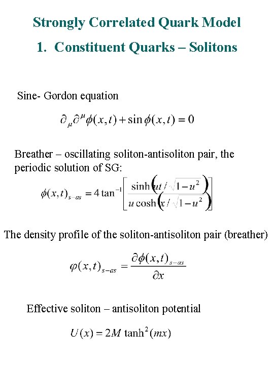 Strongly Correlated Quark Model 1. Constituent Quarks – Solitons Sine- Gordon equation Breather –