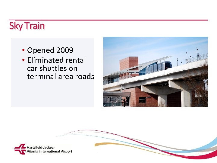 Sky Train • Opened 2009 • Eliminated rental car shuttles on terminal area roads
