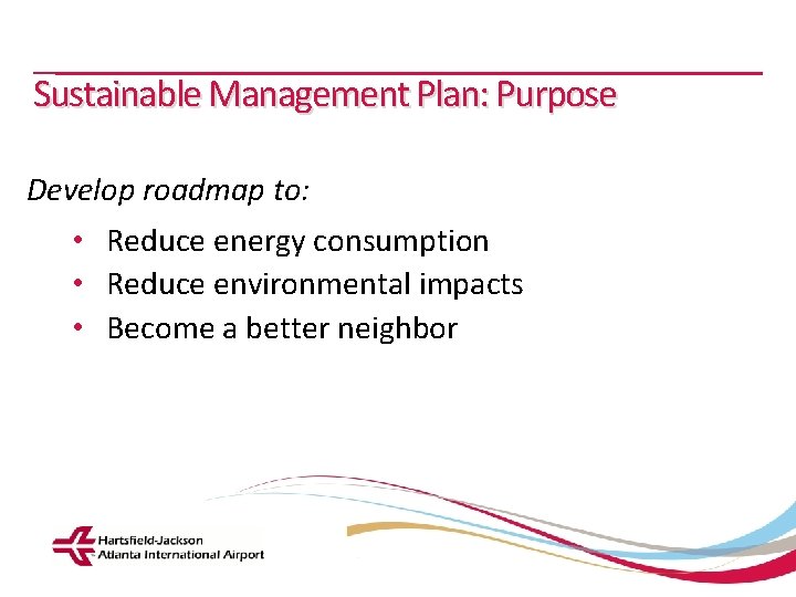 Sustainable Management Plan: Purpose Develop roadmap to: • Reduce energy consumption • Reduce environmental