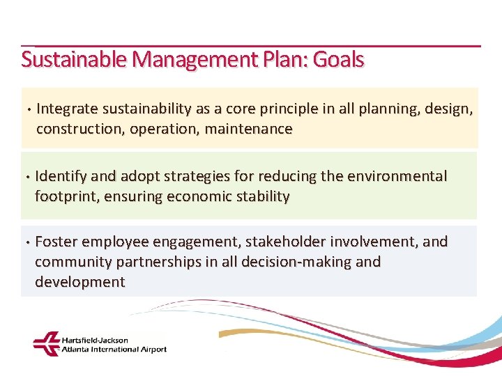 Sustainable Management Plan: Goals • Integrate sustainability as a core principle in all planning,