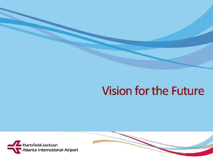 Vision for the Future Hartsfield-Jackson Atlanta International Airport City of Atlanta ŸDepartment of Aviation