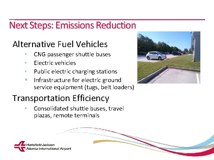 Next Steps: Emissions Reduction Alternative Fuel Vehicles • • • § CNG passenger shuttle