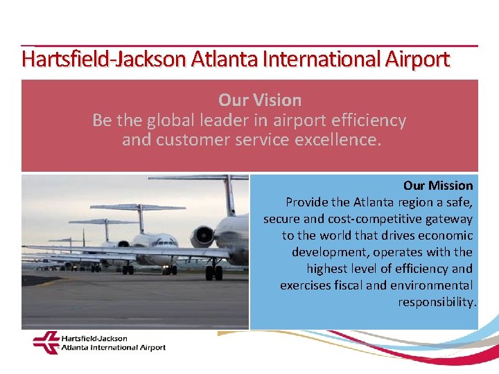 Hartsfield-Jackson Atlanta International Airport Our Vision Be the global leader in airport efficiency and