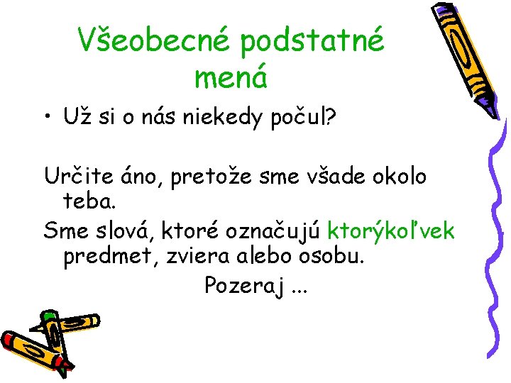 Všeobecné podstatné mená • Už si o nás niekedy počul? Určite áno, pretože sme Všeobecné podstatné mená • Už si o nás niekedy počul? Určite áno, pretože sme