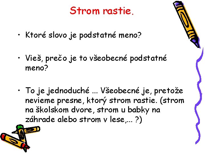 Strom rastie. • Ktoré slovo je podstatné meno? • Vieš, prečo je to všeobecné