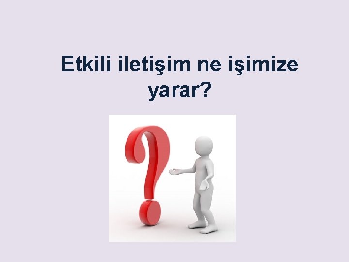 Etkili iletişim ne işimize yarar? 