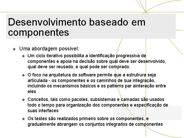 Desenvolvimento baseado em componentes u Uma abordagem possível: u Um ciclo iterativo possibilita a