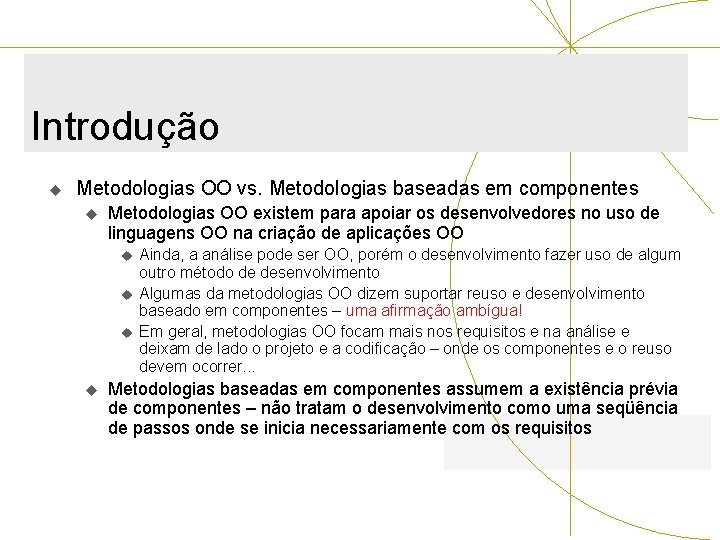 Introdução u Metodologias OO vs. Metodologias baseadas em componentes u Metodologias OO existem para