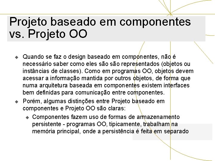 Projeto baseado em componentes vs. Projeto OO u u Quando se faz o design