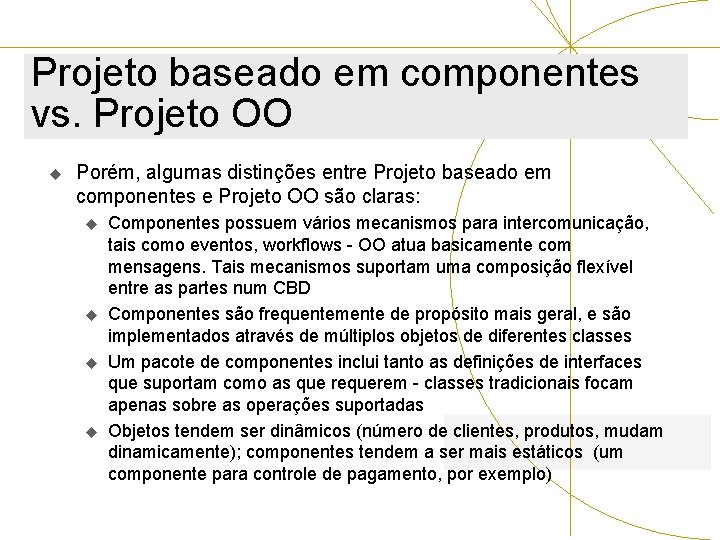 Projeto baseado em componentes vs. Projeto OO u Porém, algumas distinções entre Projeto baseado