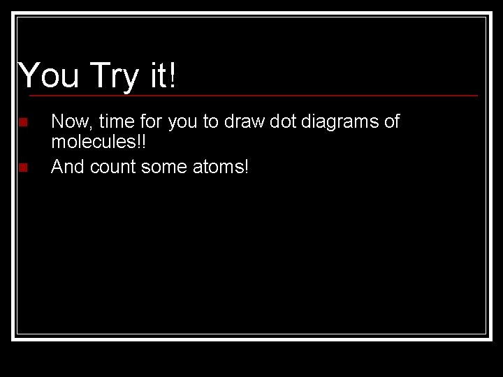 You Try it! n n Now, time for you to draw dot diagrams of