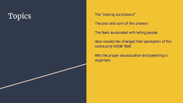 Topics The “coming out process” The pros and cons of this process The fears