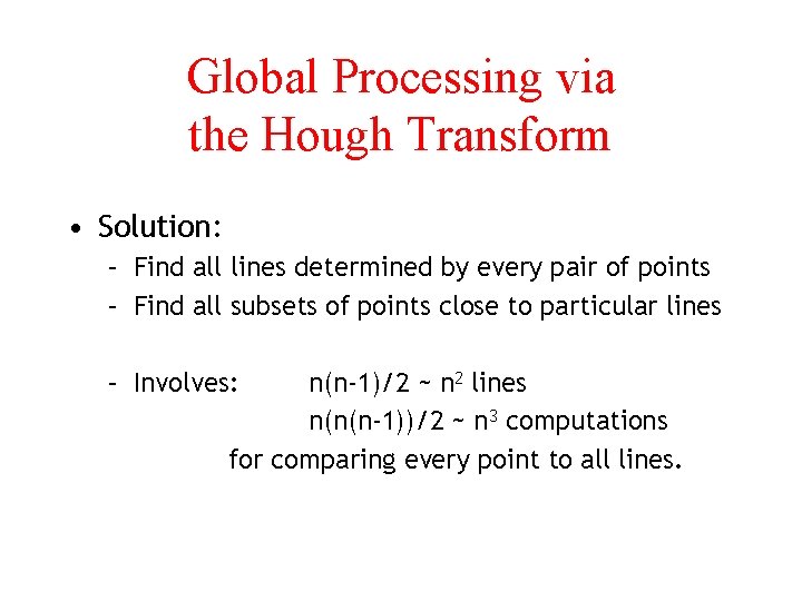 Global Processing via the Hough Transform • Solution: – Find all lines determined by