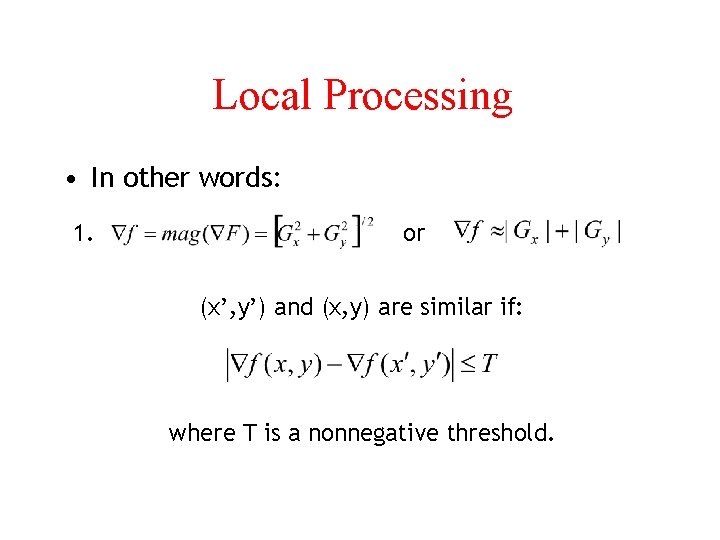 Local Processing • In other words: 1. or (x’, y’) and (x, y) are
