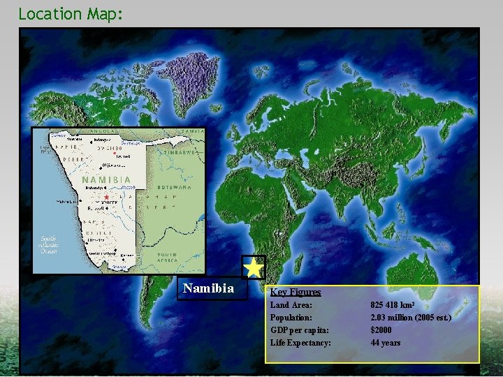 Location Map: Namibia Key Figures Land Area: Population: GDP per capita: Life Expectancy: 825