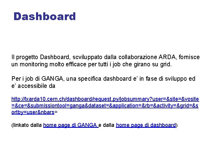 Dashboard Il progetto Dashboard, scviluppato dalla collaborazione ARDA, fornisce un monitoring molto efficace per