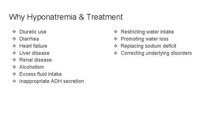 Why Hyponatremia & Treatment ❖ ❖ ❖ ❖ Diuretic use Diarrhea Heart failure Liver