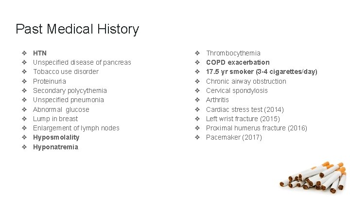 Past Medical History ❖ ❖ ❖ HTN Unspecified disease of pancreas Tobacco use disorder