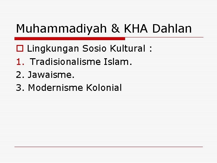 Muhammadiyah & KHA Dahlan o Lingkungan Sosio Kultural : 1. Tradisionalisme Islam. 2. Jawaisme.