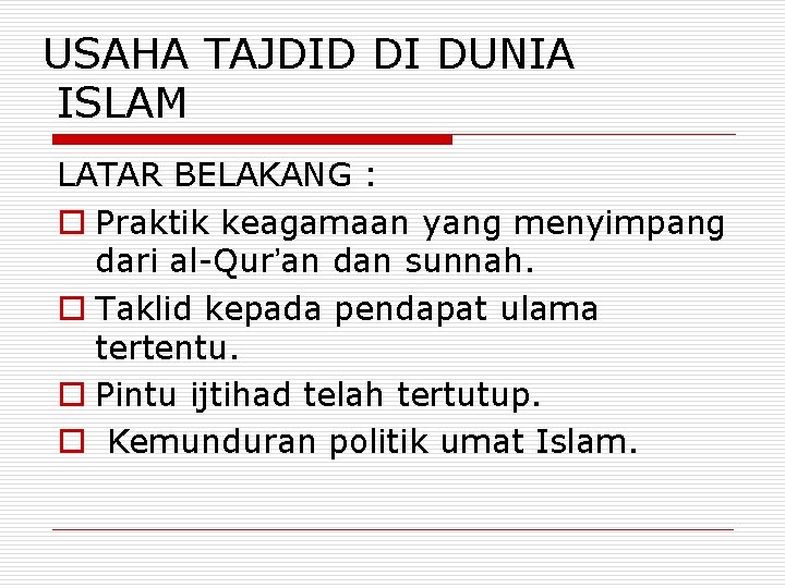 USAHA TAJDID DI DUNIA ISLAM LATAR BELAKANG : o Praktik keagamaan yang menyimpang dari